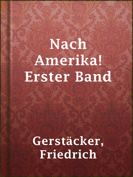 Title details for Nach Amerika! Erster Band by Friedrich Gerstäcker - Available